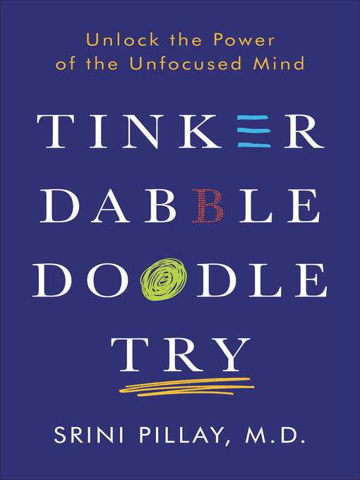 Title details for Tinker Dabble Doodle Try by Srini Pillay, M.D. - Available